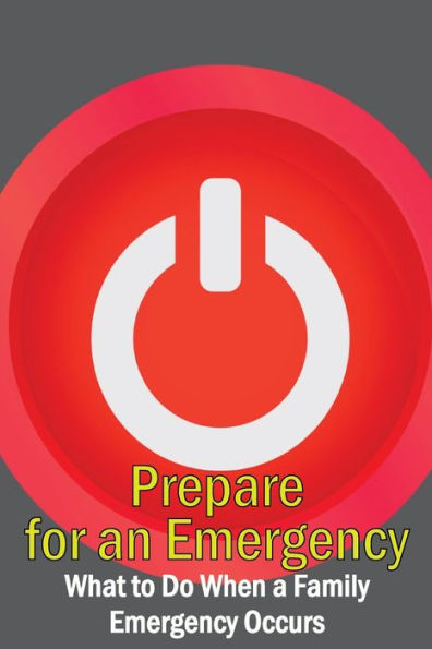 Prepare For An Emergency: What To Do When A Family Emergency Occurs - 9781804030189