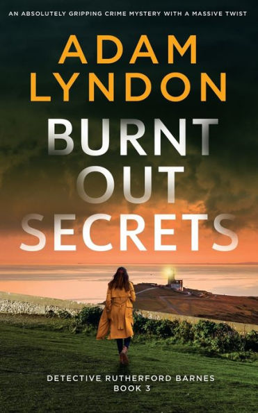 Burnt Out Secrets An Absolutely Gripping Crime Mystery With A Massive Twist (Detective Rutherford Barnes Mysteries) - 9781804058732