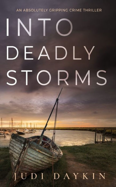 Into Deadly Storms An Absolutely Gripping Crime Thriller (Ds Sara Hirst) - 9781804059104