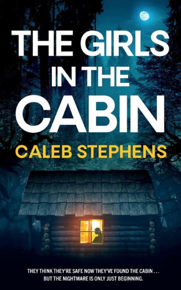 The Girls In The Cabin An Absolutely Unputdownable Psychological Thriller Packed With Heart-Stopping Twists - 9781804059180