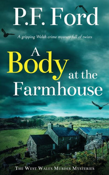 A Body At The Farmhouse A Gripping Welsh Crime Mystery Full Of Twists (The West Wales Murder Mysteries) - 9781804059593