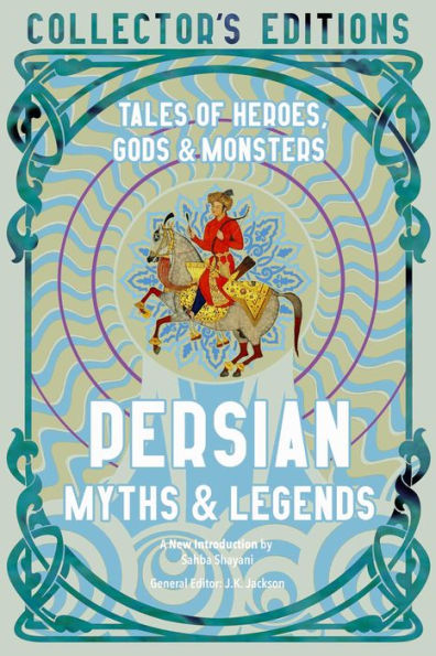 Persian Myths & Legends: Tales Of Heroes, Gods & Monsters (Flame Tree Collector's Editions) - 9781804173251