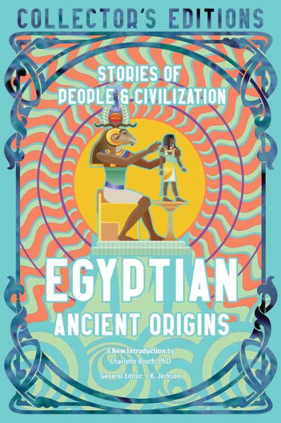 Egyptian Ancient Origins: Stories Of People & Civilization (Flame Tree Collector's Editions) - 9781804175767