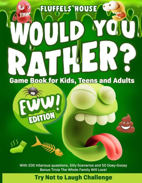 Would You Rather Game Book For Kids, Teens, And Adults - Eww Edition!: Try Not To Laugh Challenge With 200 Hilarious Questions, Silly Scenarios, And ... Bonus Trivia The Whole Family Will Love! - 9781804211960