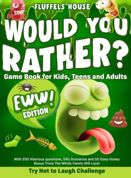 Would You Rather Game Book For Kids, Teens, And Adults - Eww Edition!: Try Not To Laugh Challenge With 200 Hilarious Questions, Silly Scenarios, And ... Bonus Trivia The Whole Family Will Love! - 9781804211977