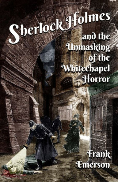 Sherlock Holmes And The Unmasking Of The Whitechapel Horror - 9781804241691