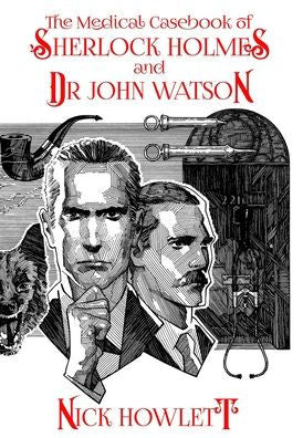 The Medical Casebook Of Sherlock Holmes And Doctor Watson