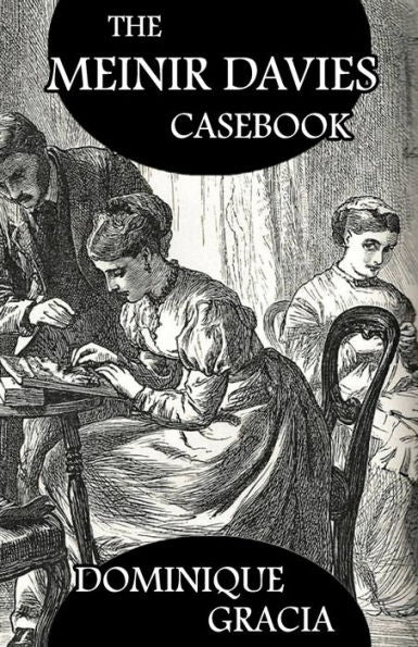 The Meinir Davies Casebook: Cases Solved In The Shadows Of Mr Sherlock Holmes, Mrs D Dene, Et Al. - 9781804242520