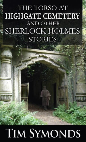 The Torso At Highgate Cemetery And Other Sherlock Holmes Stories - 9781804242902