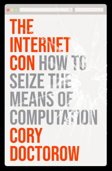 The Internet Con: How To Seize The Means Of Computation - 9781804291245