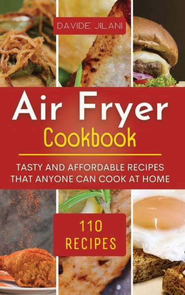 Air Fryer Cookbook: Tasty And Affordable Recipes That Anyone Can Cook At Home.