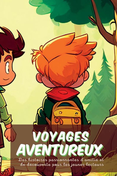 Voyages Aventureux: Des Histoires Passionnantes D'Amitie Et De Decouverte Pour Les Jeunes Lecteurs (French Edition)