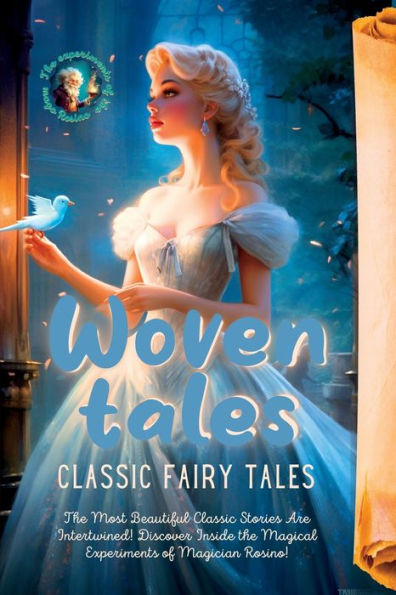 Woven Tales: Classic Fairy Tales. The Most Beautiful Classic Stories Are Intertwined! Discover Inside The Magical Experiments Of Magician Rosino! - 9781804348789