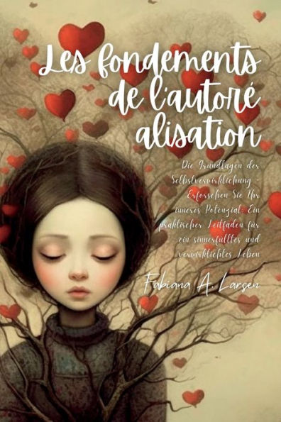 Les Fondements De L'Autore Alisation: Les Bases De La Realisation De Soi - Explorer Votre Potentiel Interieur: Un Guide Pratique Pour Une Vie Pleine De Sens Et Realisee (French Edition) - 9781804348840