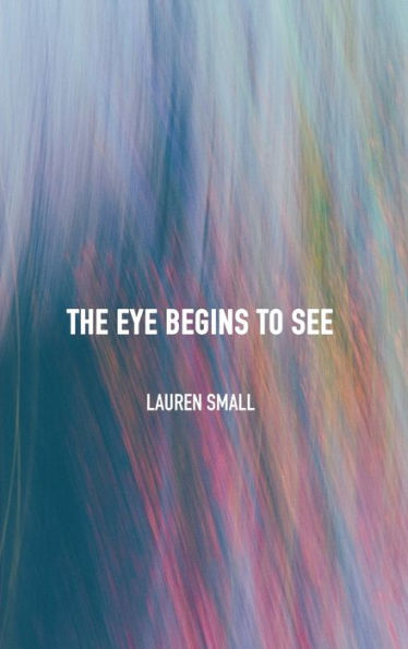The Eye Begins To See - 9781804411094