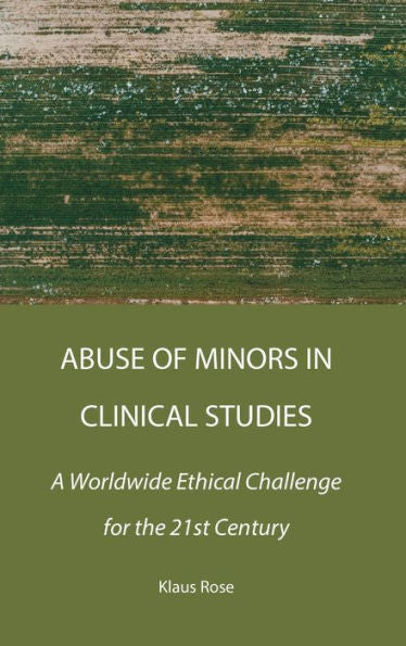 Abuse Of Minors In Clinical Studies: A Worldwide Ethical Challenge For The 21St Century - 9781804411353