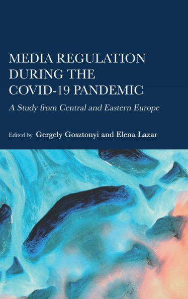 Media Regulation During The Covid-19 Pandemic: A Study From Central And Eastern Europe - 9781804411391