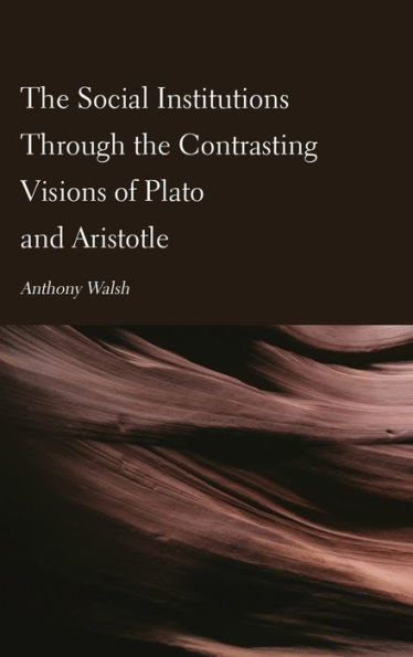 The Social Institutions Through The Contrasting Visions Of Plato And Aristotle - 9781804411872