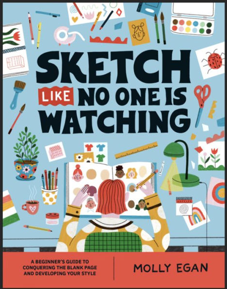 Sketch Like No One Is Watching: A Beginner's Guide To Conquering The Blank Page (Sketchbook Series, 2) - 9781804530436