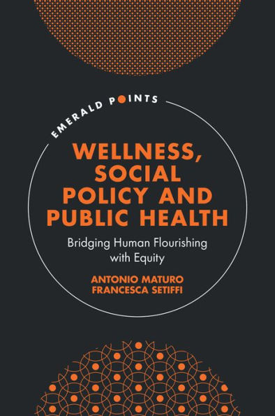 Wellness, Social Policy And Public Health: Bridging Human Flourishing With Equity (Emerald Points)