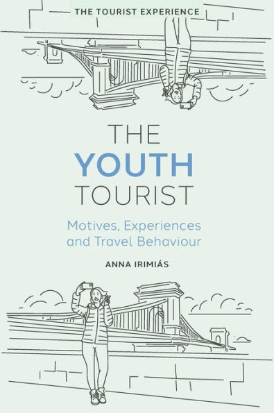 The Youth Tourist: Motives, Experiences And Travel Behaviour (The Tourist Experience)