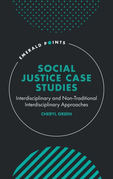 Social Justice Case Studies: Interdisciplinary And Non-Traditional Interdisciplinary Approaches (Emerald Points)
