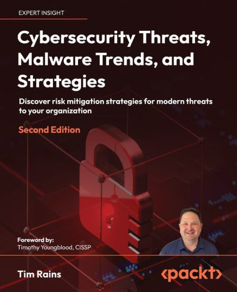 Cybersecurity Threats, Malware Trends, And Strategies: Discover Risk Mitigation Strategies For Modern Threats To Your Organization, 2Nd Edition