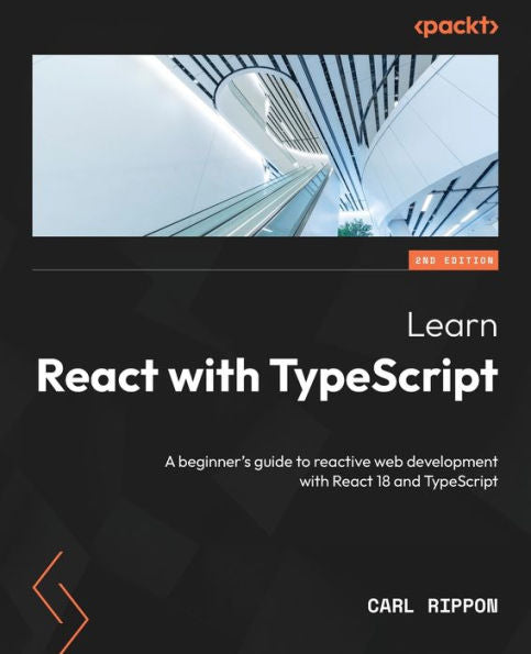 Learn React With Typescript: A Beginner's Guide To Reactive Web Development With React 18 And Typescript