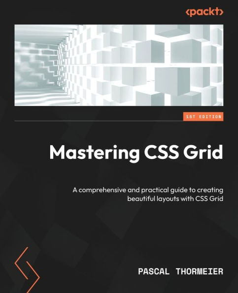 Mastering Css Grid: A Comprehensive And Practical Guide To Creating Beautiful Layouts With Css Grid