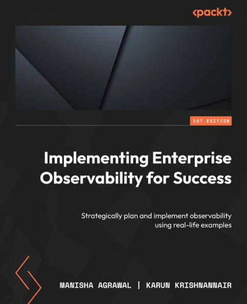 Implementing Enterprise Observability For Success: Strategically Plan And Implement Observability Using Real-Life Examples