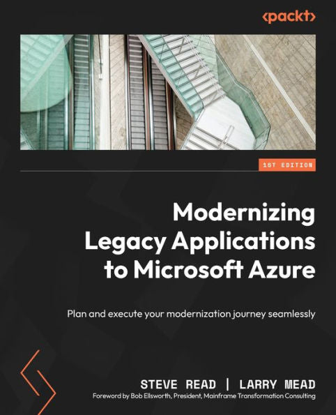 Modernizing Legacy Applications To Microsoft Azure: Plan And Execute Your Modernization Journey Seamlessly