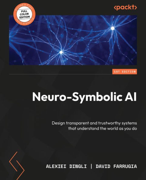 Neuro-Symbolic Ai: Design Transparent And Trustworthy Systems That Understand The World As You Do