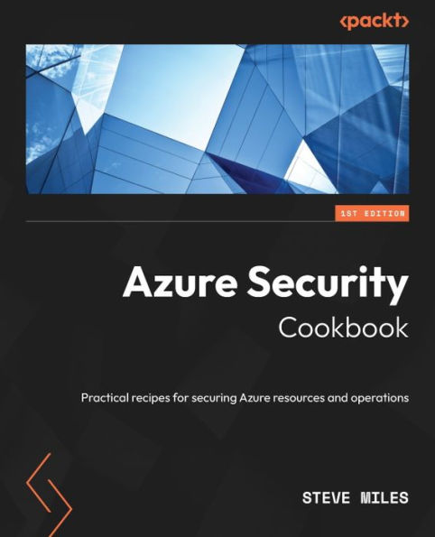 Azure Security Cookbook: Practical Recipes For Securing Azure Resources And Operations