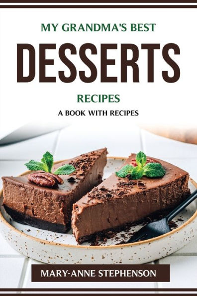 My Grandma's Best Desserts Recipes: A Book With Recipes