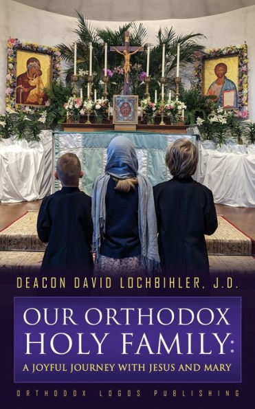 Our Orthodox Holy Family: A Joyful Journey With Jesus And Mary - 9781804840115