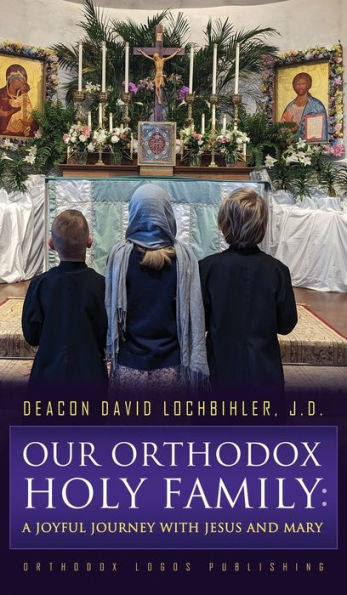 Our Orthodox Holy Family: A Joyful Journey With Jesus And Mary