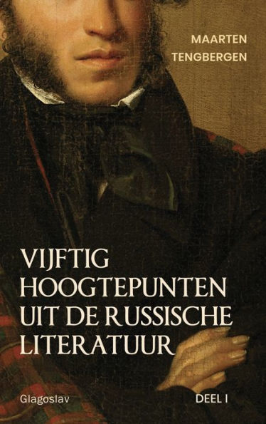 Vijftig Hoogtepunten Uit De Russische Literatuur: Deel 1: 19E Eeuw (Dutch Edition)