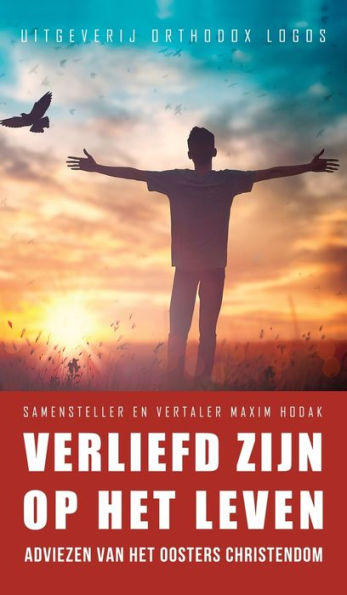 Verliefd Zijn Op Het Leven: Adviezen Van Het Oosters Christendom (Dutch Edition) - 9781804840726