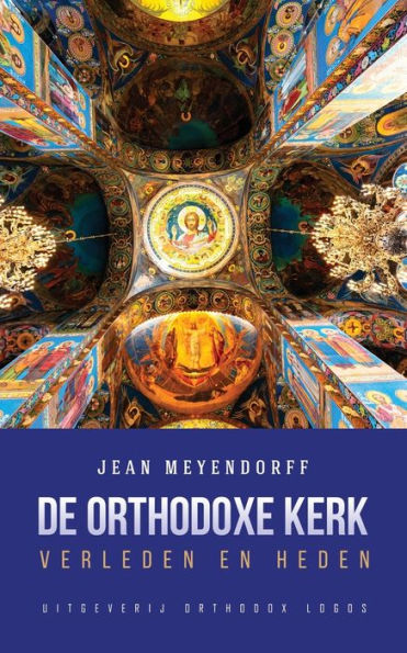 De Orthodoxe Kerk: Verleden En Heden (Dutch Edition)