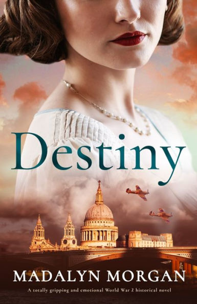 Destiny: A Totally Gripping And Emotional World War 2 Historical Novel (Sisters Of Wartime England) - 9781805080121
