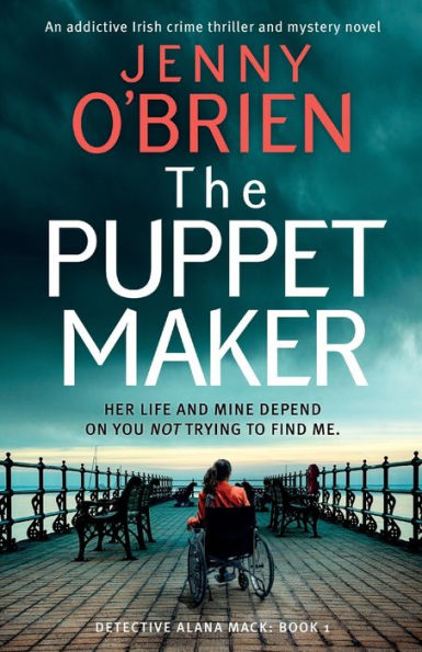 The Puppet Maker: An Addictive Irish Crime Thriller And Mystery Novel (Detective Alana Mack)