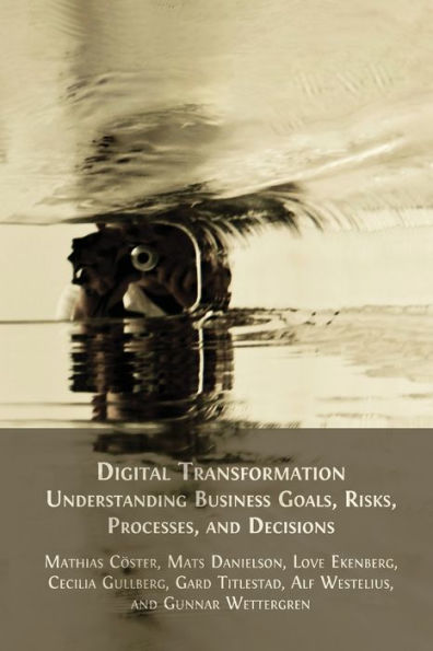 Digital Transformation: Understanding Business Goals, Risks, Processes, And Decisions