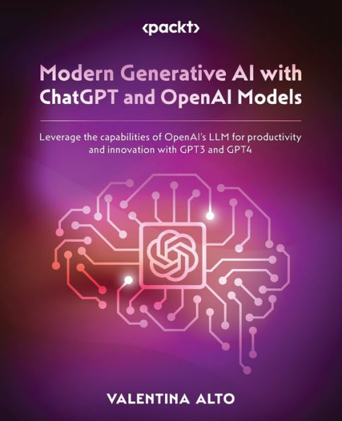 Modern Generative Ai With Chatgpt And Openai Models: Leverage The Capabilities Of Openai's Llm For Productivity And Innovation With Gpt3 And Gpt4