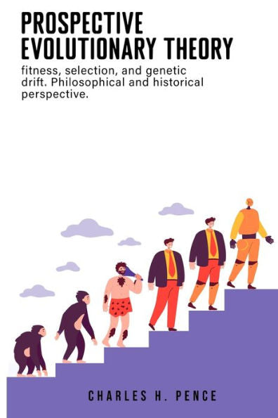 Prospective Evolutionary Theory: Fitness, Selection, And Genetic Drift. Philosophical And Historical Perspective.
