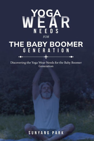 Discovering The Yoga Wear Needs For The Baby Boomer Generation