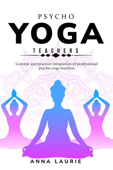 Concept And Practice Integration Of Professional Psycho-Yoga Teachers