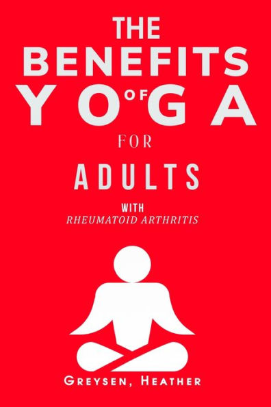 The Benefits Of Yoga For Adults With Rheumatoid Arthritis