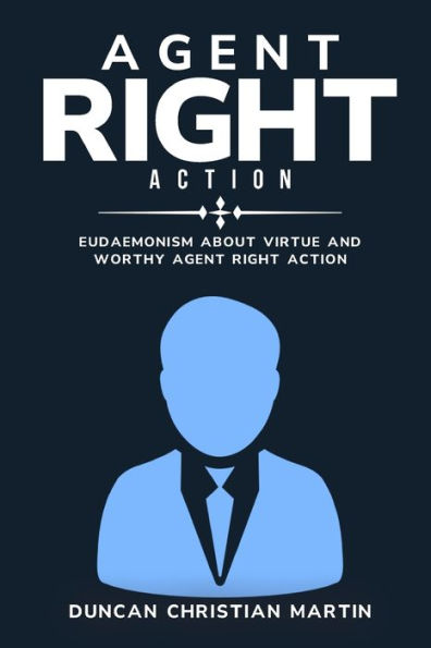 Eudaemonism About Virtue And Worthy Agent Right Action