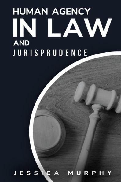 Human Agency In Law And Jurisprudence