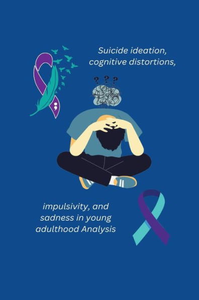Ideación suicida, distorsiones cognitivas, impulsividad y tristeza en el análisis de la edad adulta joven - 9781805247470